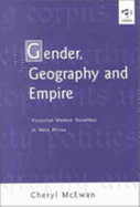 Gender, Geography, and Empire: Victorian Women Travellers in West Africa
