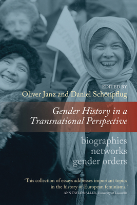 Gender History in a Transnational Perspective: Networks, Biographies, Gender Orders - Janz, Oliver (Editor), and Schnpflug, Daniel (Editor)