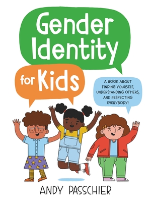 Gender Identity for Kids: A Book about Finding Yourself, Understanding Others, and Respecting Everybody! - Passchier, Andy