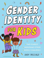 Gender Identity for Kids: Find Yourself, Understand Others and Respect Everybody