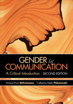 Gender in Communication: A Critical Introduction - Defrancisco, Victoria Pruin, and Palczewski, Catherine H, and McGeough, Danielle