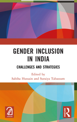 Gender Inclusion in India: Challenges and Strategies - Hussain, Sabiha (Editor), and Tabassum, Suraiya (Editor)