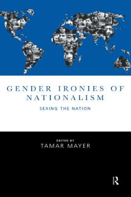 Gender Ironies of Nationalism: Sexing the Nation - Mayer, Tamar (Editor)