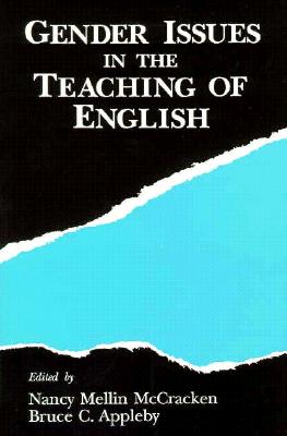 Gender Issues in the Teaching of English - Appleby, Bruce C (Editor), and McCracken, Nancy (Editor)