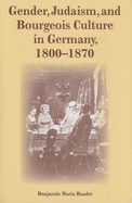 Gender, Judaism, and Bourgeois Culture in Germany, 1800-1870