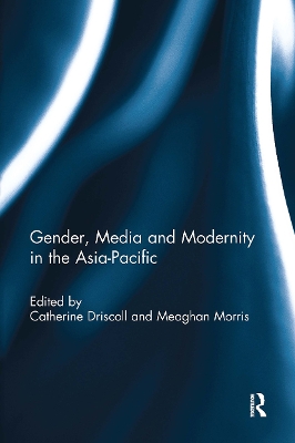 Gender, Media and Modernity in the Asia-Pacific - Driscoll, Catherine (Editor), and Morris, Meaghan (Editor)