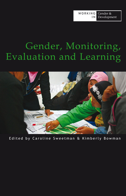 Gender, Monitoring, Evaluation and Learning - Sweetman, Caroline (Editor), and Bowman, Kimberly (Editor)