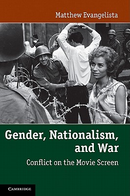 Gender, Nationalism, and War: Conflict on the Movie Screen - Evangelista, Matthew