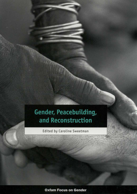 Gender, Peacebuilding, and Reconstruction - Sweetman, Caroline (Editor)