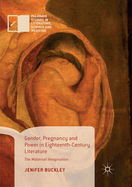 Gender, Pregnancy and Power in Eighteenth-Century Literature: The Maternal Imagination