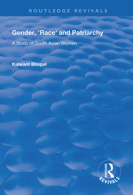 Gender, 'Race' and Patriarchy: A Study of South Asian Women - Bhopal, Kalwant