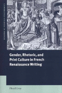 Gender, Rhetoric and Print Culture in French Renaissance Writing