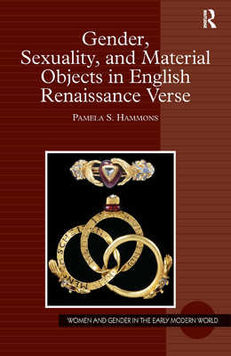 Gender, Sexuality, and Material Objects in English Renaissance Verse - Hammons, Pamela S.