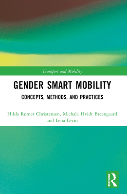 Gender Smart Mobility: Concepts, Methods, and Practices - Christensen, Hilda Rmer, and Breengaard, Michala Hvidt, and Levin, Lena