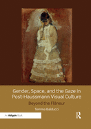 Gender, Space, and the Gaze in Post-Haussmann Visual Culture: Beyond the Flaneur
