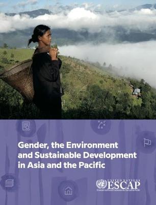 Gender, the Environment and Sustainable Development in Asia and the Pacific - United Nations (Editor)