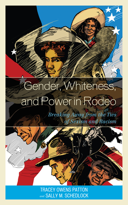 Gender, Whiteness, and Power in Rodeo: Breaking Away from the Ties of Sexism and Racism - Patton, Tracey Owens, and Schedlock, Sally M