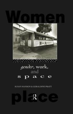 Gender, Work, and Space - Hanson, Susan, PhD, and Pratt, Geraldine, Professor