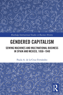 Gendered Capitalism: Sewing Machines and Multinational Business in Spain and Mexico, 1850-1940