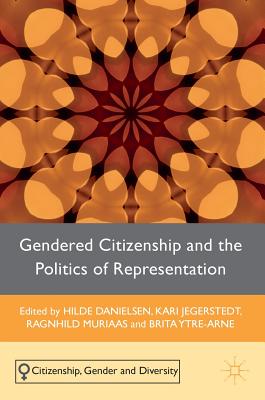 Gendered Citizenship and the Politics of Representation - Danielsen, Hilde (Editor), and Ytre-Arne, Brita (Editor), and Jegerstedt, Kari