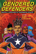Gendered Defenders: Marvel's Heroines in Transmedia Spaces
