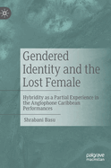 Gendered Identity and the Lost Female: Hybridity as a Partial Experience in the Anglophone Caribbean Performances