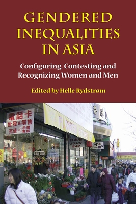 Gendered Inequalities in Asia: Configuring, Contesting and Recognizing Women and Men - Rydstrom, Helle (Editor)