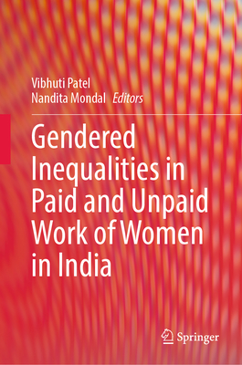 Gendered Inequalities in Paid and Unpaid Work of Women in India - Patel, Vibhuti (Editor), and Mondal, Nandita (Editor)