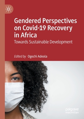 Gendered Perspectives on Covid-19 Recovery in Africa: Towards Sustainable Development - Adeola, Ogechi (Editor)