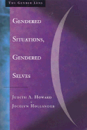 Gendered Situations, Gendered Selves: A Gender Lens on Social Psychology - Howard, Judith A, Dr., PhD, and Hollander, Jocelyn A