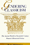 Gendering Classicism: The Ancient World in Twentieth-Century Women's Historical Fiction