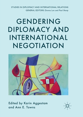 Gendering Diplomacy and International Negotiation - Aggestam, Karin (Editor), and Towns, Ann E. (Editor)