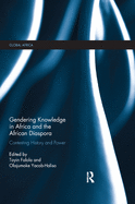 Gendering Knowledge in Africa and the African Diaspora: Contesting History and Power