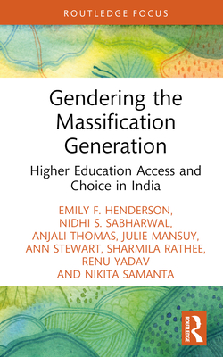 Gendering the Massification Generation: Higher Education Access and Choice in India - Henderson, Emily F, and Sabharwal, Nidhi S, and Thomas, Anjali