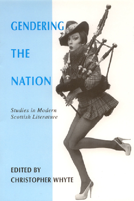 Gendering the Nation: Studies in Modern Scottish Literature - Whyte, Christopher, Professor
