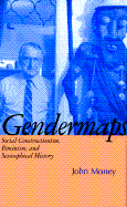 Gendermaps: Social Constructionism, Feminism, and Sexosophical History - Money, John