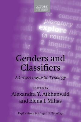 Genders and Classifiers: A Cross-Linguistic Typology - Aikhenvald, Alexandra Y. (Editor), and Mihas, Elena I. (Editor)