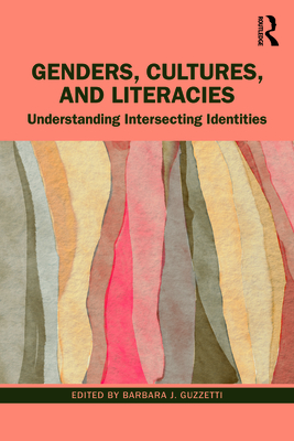 Genders, Cultures, and Literacies: Understanding Intersecting Identities - Guzzetti, Barbara J (Editor)