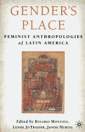 Gender's Place: Feminist Anthropologies of Latin America