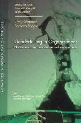 Gendertelling in Organizations: Narratives from Male-Dominated Environmentsvolume 23 - Gherardi, Silvia, Professor, and Poggio, Barbara