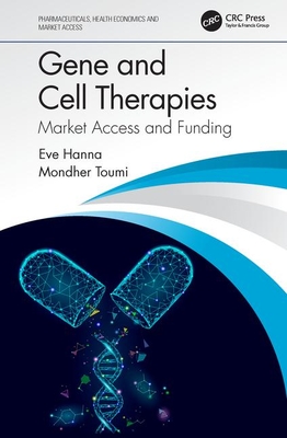 Gene and Cell Therapies: Market Access and Funding - Hanna, Eve, and Toumi, Mondher