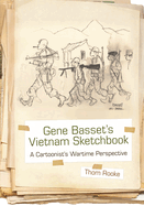 Gene Basset's Vietnam Sketchbook: A Cartoonist's Wartime Perspective