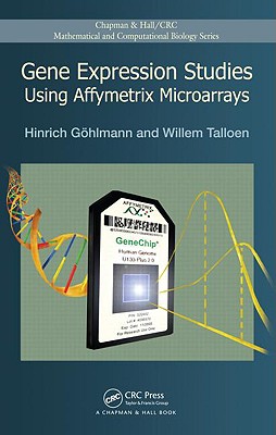 Gene Expression Studies Using Affymetrix Microarrays - Gohlmann, Hinrich, and Talloen, Willem