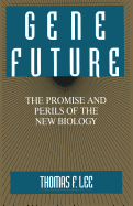 Gene Future: The Promise and Perils of the New Biology