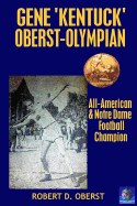 Gene "Kentuck" Oberst: Olympian, All-American, Notre Dame Football Champion