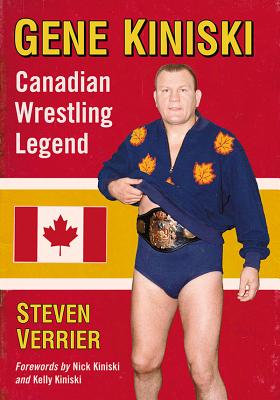 Gene Kiniski: Canadian Wrestling Legend - Verrier, Steven