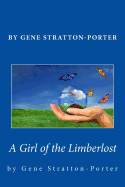 Gene Stratton-Porter: A Girl of the Limberlost