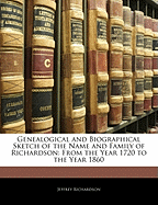 Genealogical and Biographical Sketch of the Name and Family of Richardson: From the Year 1720 to the Year 1860