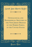 Genealogical and Biographical Sketches of the New Jersey Branch of the Harris Family, in the United States (Classic Reprint)
