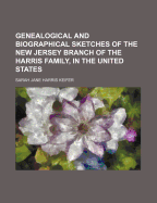 Genealogical and Biographical Sketches of the New Jersey Branch of the Harris Family, in the United States